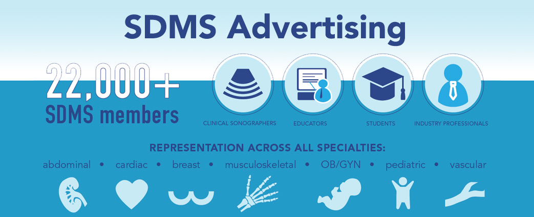 SDMS Advertising - 22,000+ SDMS Members - All Specialties: abdominal, cardiac, breast, musculoskeletal, OB/GYN, pediatric, vascular
