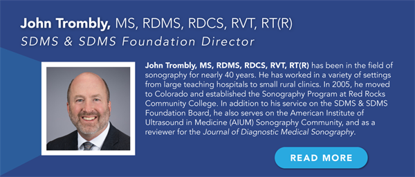 John Trombly, MS, RDMS, RDCS, RVT, RT(R) John Trombly, MS, RDMS, RDCS, RVT, RT(R)